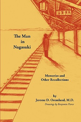 The Man in Nagasaki: Memories and Other Recollections - Oremland, Jerome D, M.D.