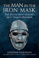 The Man in the Iron Mask: The Truth about Europe's Most Famous Prisoner