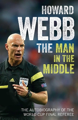 The Man in the Middle: The Autobiography of the World Cup Final Referee - Webb, Howard