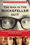 The Man in the Rockefeller Suit: The Astonishing Rise and Spectacular Fall of a Serial Imposter