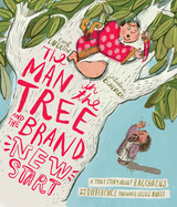 The Man in the Tree and the Brand New Start: A True Story about Zacchaeus and the Difference Meeting Jesus Makes