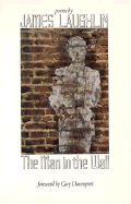 The Man in the Wall: Poems by James Laughlin