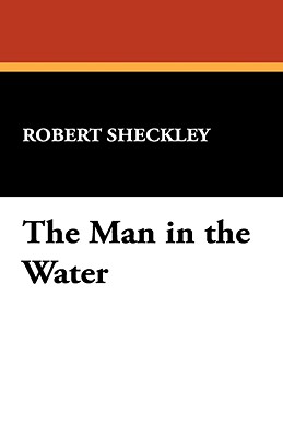 The Man in the Water - Sheckley, Robert