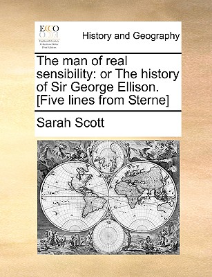 The Man of Real Sensibility: Or the History of Sir George Ellison. [Five Lines from Sterne] - Scott, Sarah