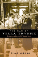 The Man of Villa Tevere: St. Josemara Escriv: His Years in Rome