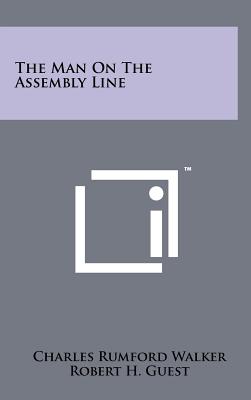 The Man On The Assembly Line - Walker, Charles Rumford, and Guest, Robert H, and May, Mark A (Foreword by)