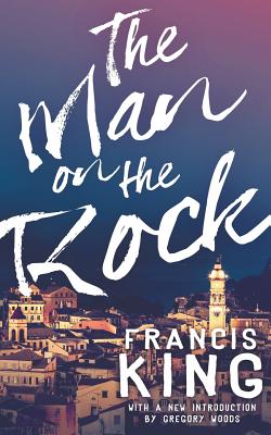 The Man on the Rock (Valancourt 20th Century Classics) - King, Francis, and Woods, Gregory, Dr. (Introduction by)
