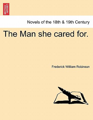 The Man She Cared For. - Robinson, Frederick William