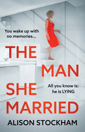 The Man She Married: A BRAND NEW pulse-pounding, psychological thriller from Alison Stockham, author of The Cuckoo Sister for 2025