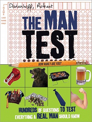 The Man Test: Hundreds of Questions to Test Everything a Real Man Should Know - Dodenhoff, Robert