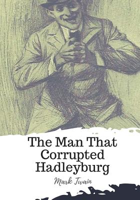 The Man That Corrupted Hadleyburg - Twain, Mark