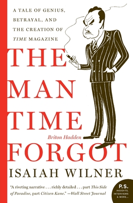 The Man Time Forgot: A Tale of Genius, Betrayal, and the Creation of Time Magazine - Wilner, Isaiah