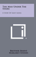The Man Under the Stairs: A Story of Saint Alexis