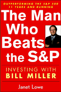 The Man Who Beat the S&p: Investing with Bill Miller