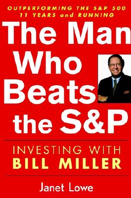 The Man Who Beat the S&p: Investing with Bill Miller - Lowe, Janet
