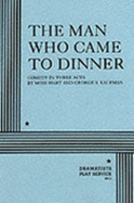 The Man Who Came to Dinner - Hart, Moss, and Kaufman, George S, Professor