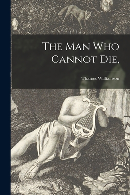 The Man Who Cannot Die, - Williamson, Thames 1894-1961