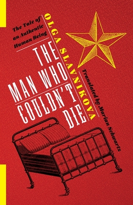 The Man Who Couldn't Die: The Tale of an Authentic Human Being - Schwartz, Marian, Ms. (Translated by), and Slavnikova, Olga, and Lipovetsky, Mark (Introduction by)