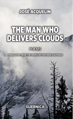 The Man Who Delivers Clouds - Acquelin, Jos, and D'Alfonso, Antonio (Translated by)