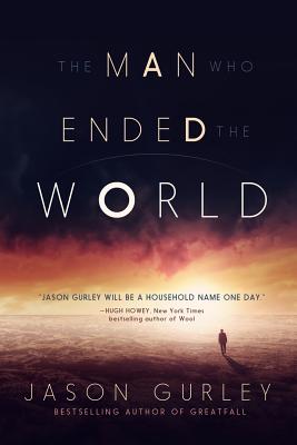 The Man Who Ended the World - Gurley, Jason
