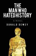 The Man Who Hated History: a Novel