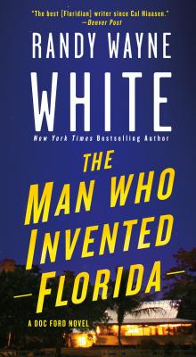 The Man Who Invented Florida: A Doc Ford Novel - White, Randy Wayne