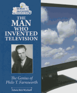 The Man Who Invented Television: The Genius of Philo T. Farnsworth