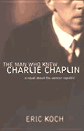 The Man Who Knew Charlie Chaplin - Koch, Eric