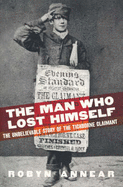 The Man Who Lost Himself: The Unbelievable Story of the Tichborne Claimaant