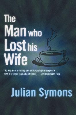 The Man Who Lost His Wife - Symons, Julian