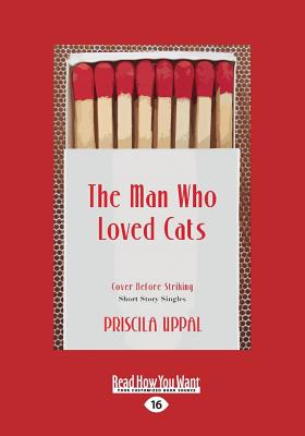 The Man Who Loved Cats - Uppal, Priscila