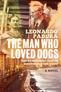 The Man Who Loved Dogs - Padura, Leonardo, Mr., and Bush, Peter (Translated by)