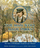 The Man Who Made Parks: The Story of Parkbuilder Frederick Law Olmsted