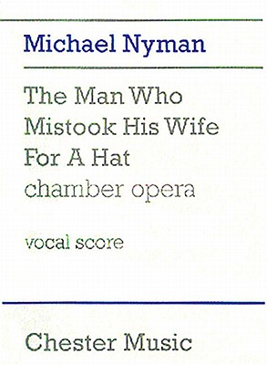 The Man Who Mistook His Wife For A Hat - Nyman, Michael (Composer)