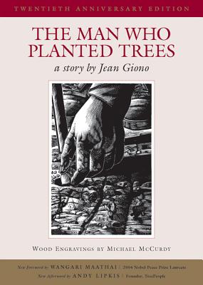The Man Who Planted Trees - Giono, Jean, and Maathai, Wangari (Foreword by), and Goodrich, Norma (Afterword by), and Lipkis, Andy (Afterword by)