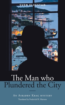 The Man Who Plundered the City: An Asbjrn Krag mystery - Elvestad, Sven, and Brunsdale, Mitzi M (Introduction by), and Martens, Frederick H (Translated by)