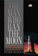 The Man Who Ran the Moon: James E. Webb and the Secret History of Project Apollo