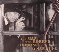 The Man Who Robbed the Bank at Santa Fe - Various Artists