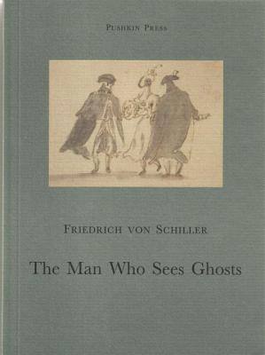 The Man Who Sees Ghosts: From the Memoirs of the Count Von O**** - Schiller, Friedrich Von, and Bryer, David (Translated by)