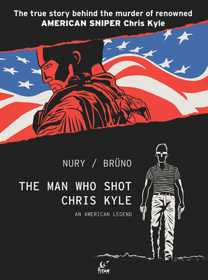The Man Who Shot Chris Kyle: An American Legend (Graphic Novel) - Nury, Fabien