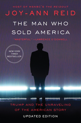 The Man Who Sold America: Trump and the Unraveling of the American Story - Reid, Joy-Ann