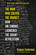 The Man Who Solved the Market: How Jim Simons Launched the Quant Revolution
