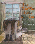 The Man Who Spoke with Cats - Watson, T E, and Clan Chattan USA (Foreword by)