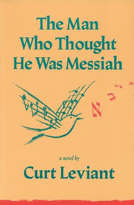 The Man Who Thought He Was Messiah - Leviant, Curt, Professor