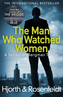 The Man Who Watched Women - Hjorth, Michael, and Rosenfeldt, Hans