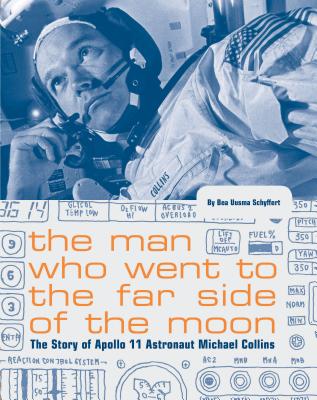The Man Who Went to the Far Side of the Moon: The Story of Apollo 11 Astronaut Michael Collins (NASA Books, Apollo 11 Book for Kids, Children's Astronaut Books) - Schyffert, Bea Uusma
