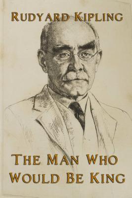 The Man Who Would Be King - Kipling, Rudyard