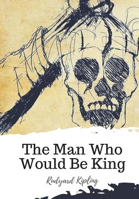 The Man Who Would Be King - Kipling, Rudyard