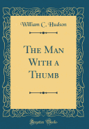 The Man with a Thumb (Classic Reprint)