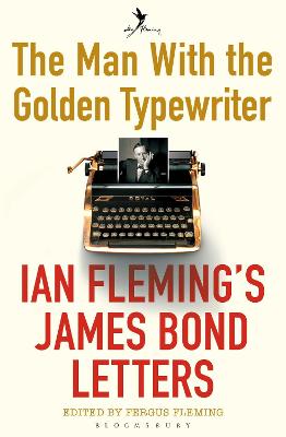 The Man with the Golden Typewriter: Ian Fleming's James Bond Letters - Fleming, Fergus (Editor)